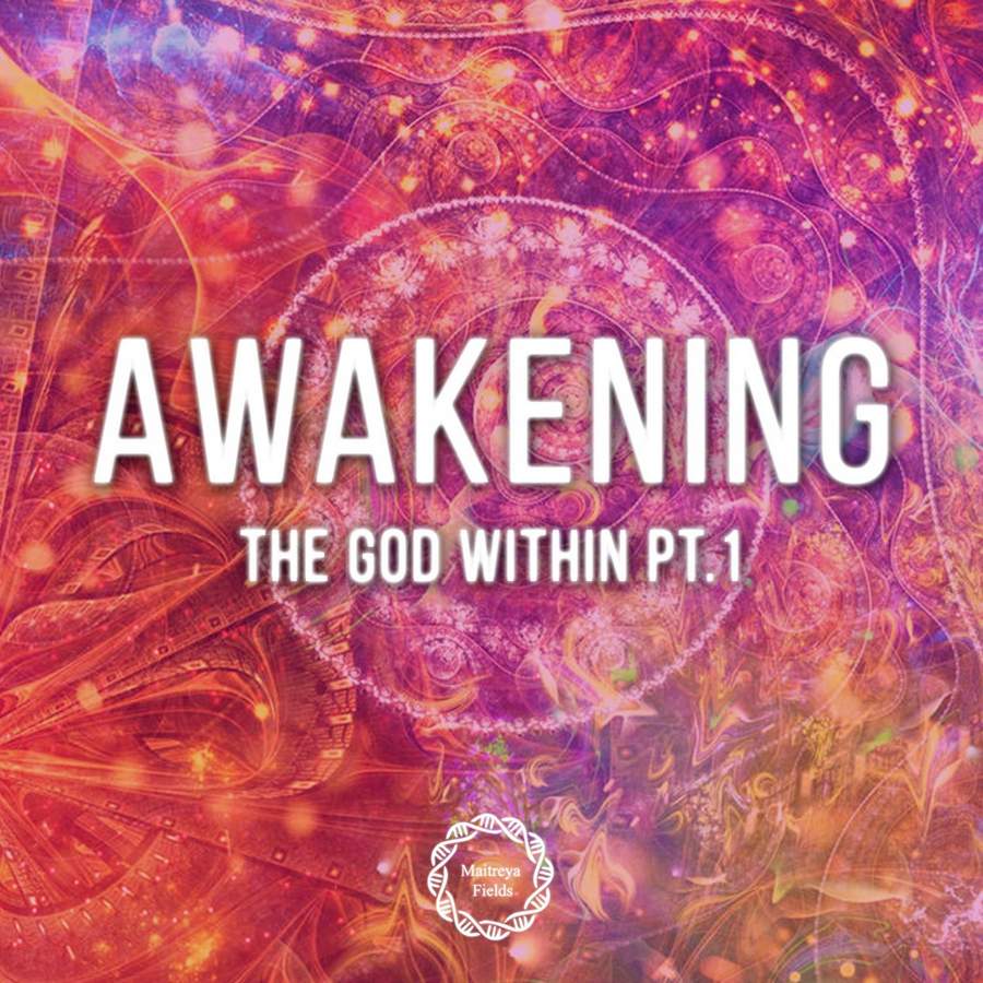 Пробуждение Бога внутри, часть 1 - Awakening the God Within pt 1 [Maitreya Fields].jpeg