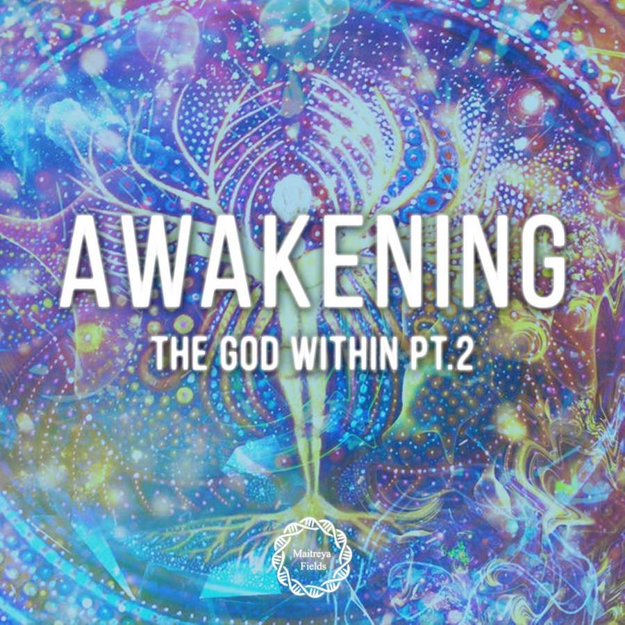 Пробуждение Бога внутри, часть 2 - Awakening the God Within pt 2 [Maitreya Fields].jpeg